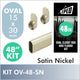 48" Satin Nickel Oval Rod Kit